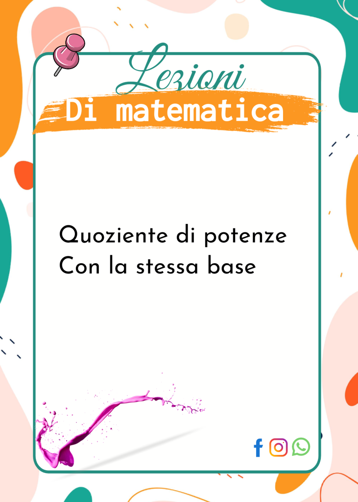 Quoziente di potenze con la stessa base: spiegazione e definizione